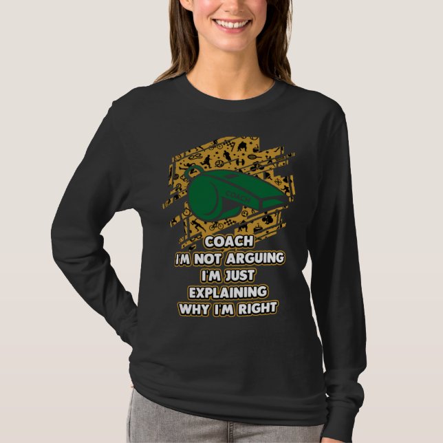 Camiseta Im Just Explaining Why Im Right  Coach Humor Coach (Anverso)