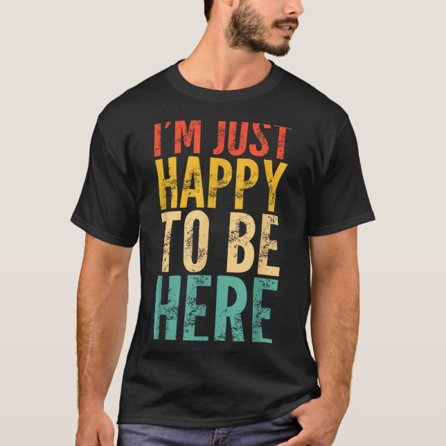 Camiseta I'm Just Happy To Be Here - Retro Funny Saying Sar (Anverso)