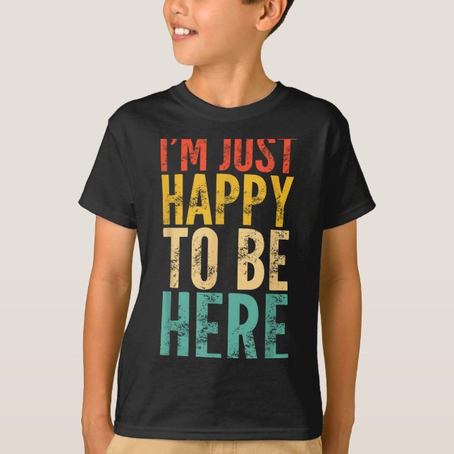 Camiseta I'm Just Happy To Be Here - Retro Funny Saying Sar (Anverso)