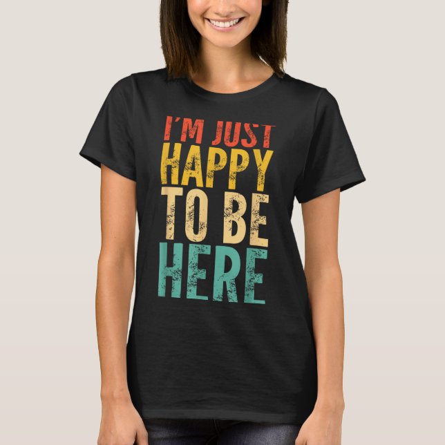 Camiseta I'm Just Happy To Be Here - Retro Funny Saying Sar (Anverso)
