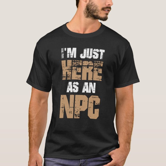 Camiseta I'm Just Here as NPC (Anverso)