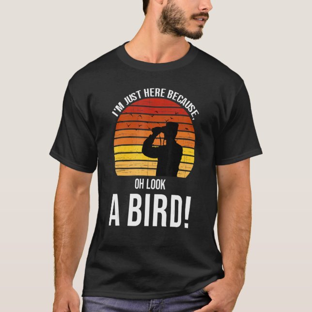 Camiseta I'm just here because oh look a bird  birds Birdin (Anverso)