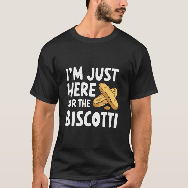 Camiseta I'm Just Here for The Biscotti Cookies Italian Alm (Anverso)