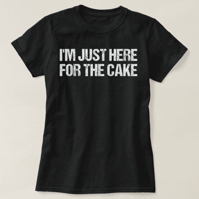 Camiseta I'm Just Here For The Cake Funny Food (Diseño del anverso)