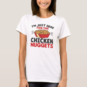 Camiseta I'm just Here For The Chicken Nuggets