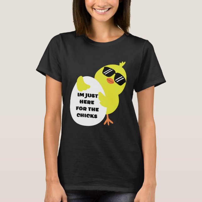 Camiseta Im Just Here For The Chicks (Anverso)