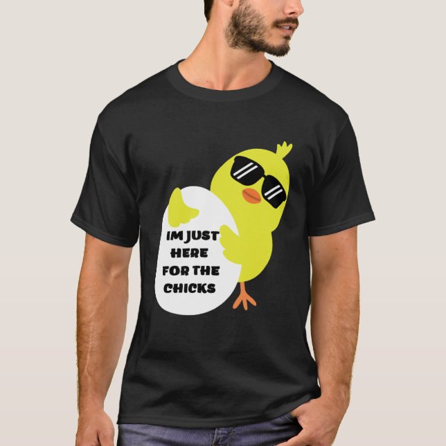 Camiseta Im Just Here For The Chicks (Anverso)
