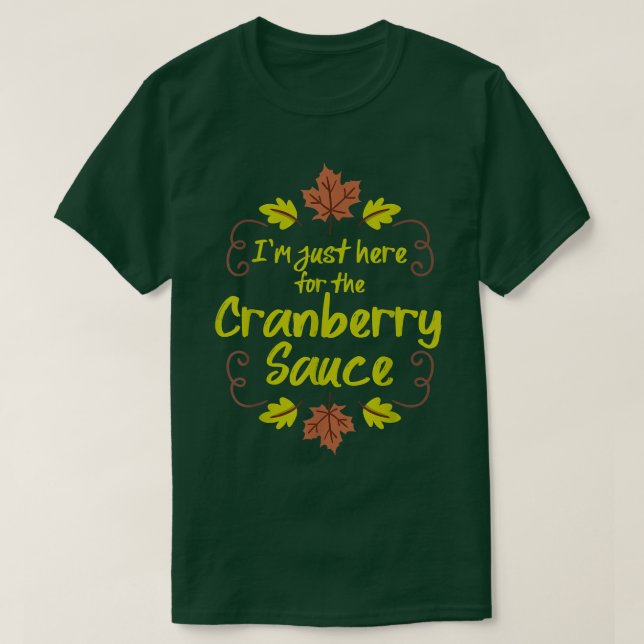 Camiseta I'm Just Here For The Cranberry Sauce Funny Thanks (Diseño del anverso)