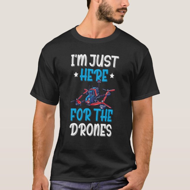 Camiseta I'm Just Here For The Drones Drone Flying Pilot Qu (Anverso)