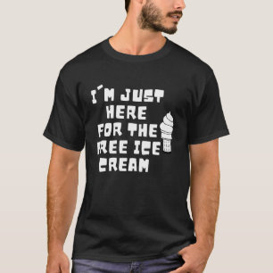 Camiseta I'm Just Here For The Free Ice Cream Ice Cream