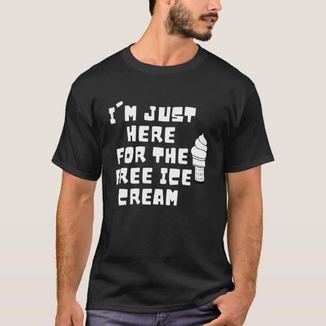 Camiseta I'm Just Here For The Free Ice Cream Ice Cream (Anverso)