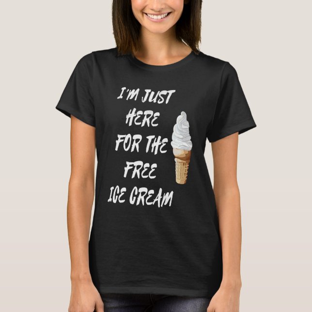 Camiseta I'm Just Here For The Free Ice Cream Quote Men Wom (Anverso)