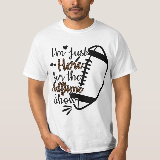 Camiseta I'm Just Here For The Halftime Show  (Anverso)