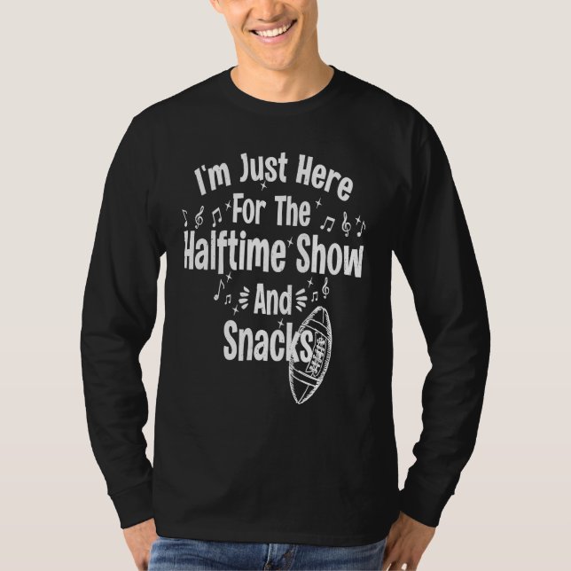 Camiseta I'm Just Here For The Halftime Show And Snacks Fun (Anverso)