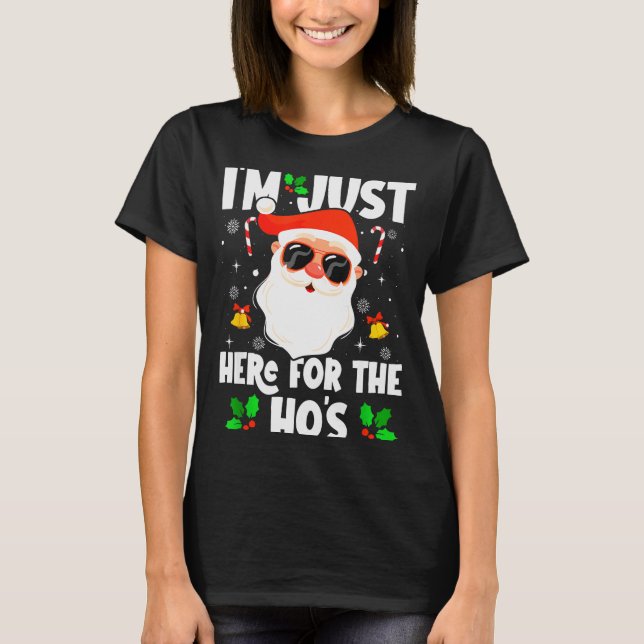 Camiseta I'm Just Here For The Ho's Funny Santa Christmas X (Anverso)