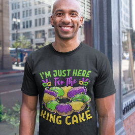 Camiseta I'm Just Here for the King Cake - Mardi Gras Sweet
