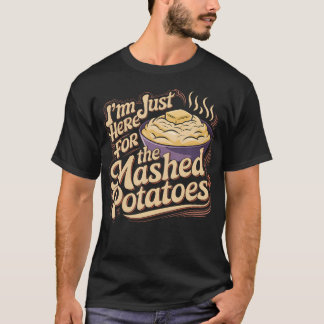 Camiseta I'M Just Here For The Mashed Potatoes Funny Mashed