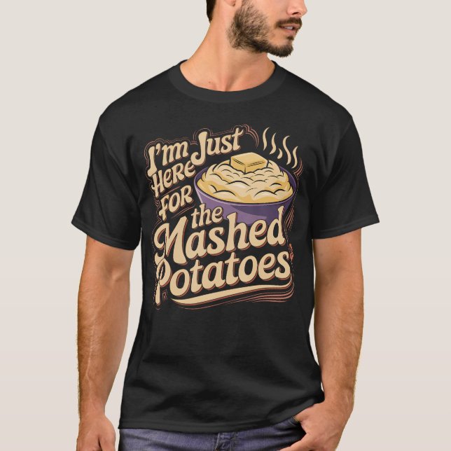 Camiseta I'M Just Here For The Mashed Potatoes Funny Mashed (Anverso)