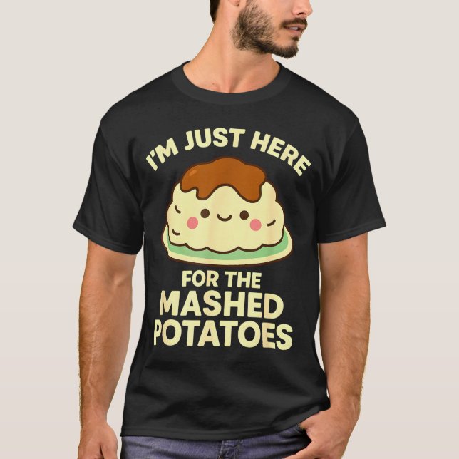 Camiseta I'm Just Here For The Mashed Tatoes, Funny Thanksg (Anverso)