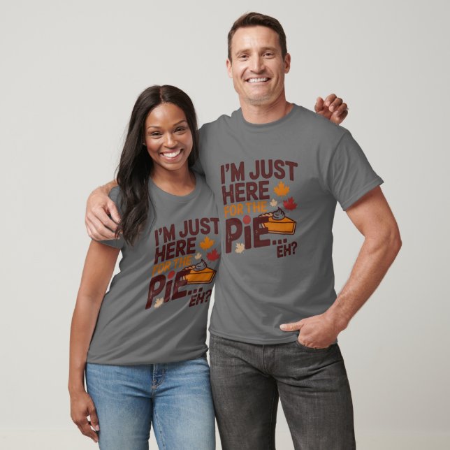 Camiseta I'm Just Here For The Pie Eh? Funny Canadian (Unisexo)
