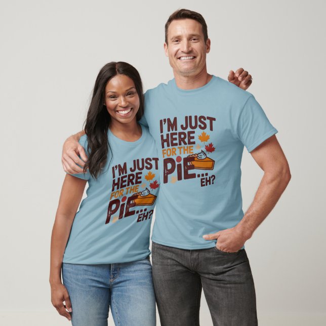 Camiseta I'm Just Here For The Pie Eh? Funny Canadian (Unisexo)