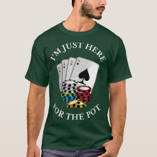 Camiseta Im just here for the Pot  Funny Gambling Poker