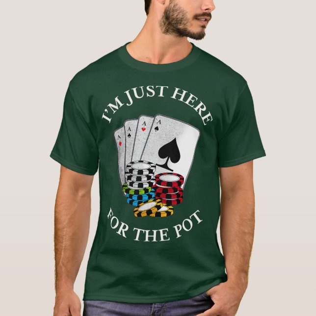 Camiseta Im just here for the Pot  Funny Gambling Poker (Anverso)