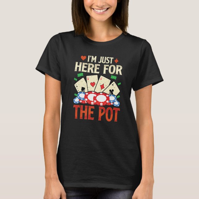 Camiseta I'm Just Here For The Pot  Poker  Card   1 (Anverso)