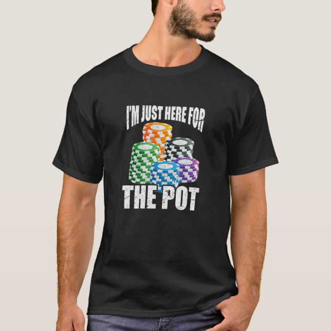 Camiseta I'm Just Here For The Pot Poker Casino Chips Gambl (Anverso)