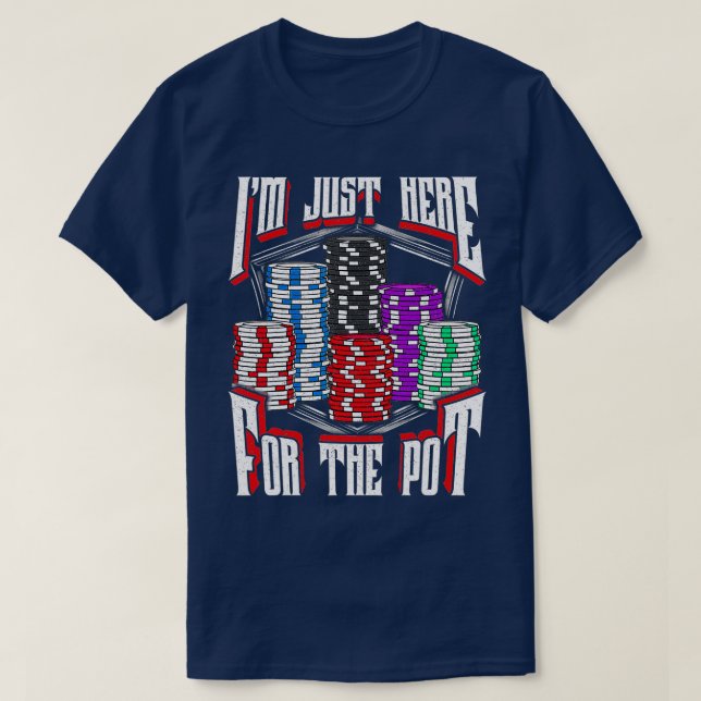 Camiseta I'm Just Here For The Pot Poker Texas Hold'em Gamb (Diseño del anverso)