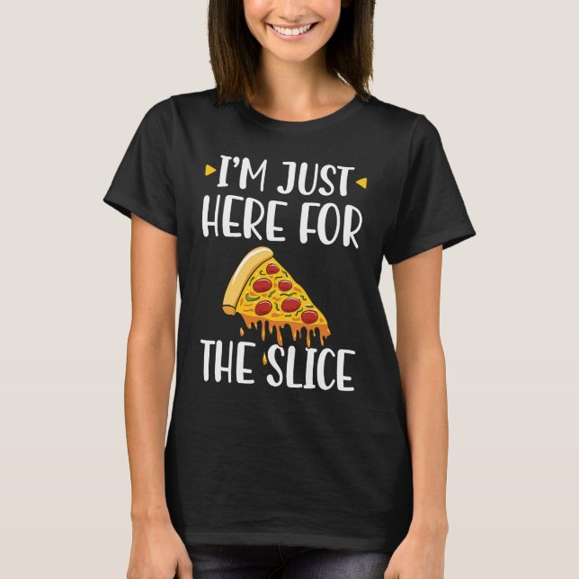 Camiseta I'm Just Here For The Slice Pizza Maker (Anverso)
