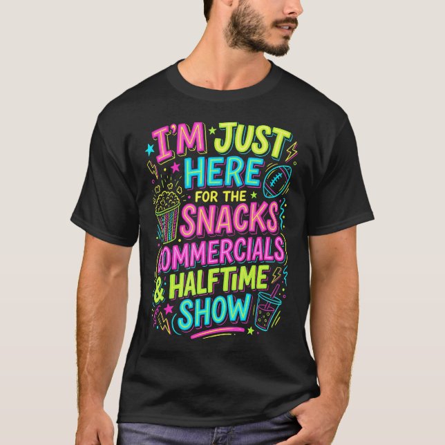 Camiseta I'M Just Here For The Snacks Commercials Halftime  (Anverso)
