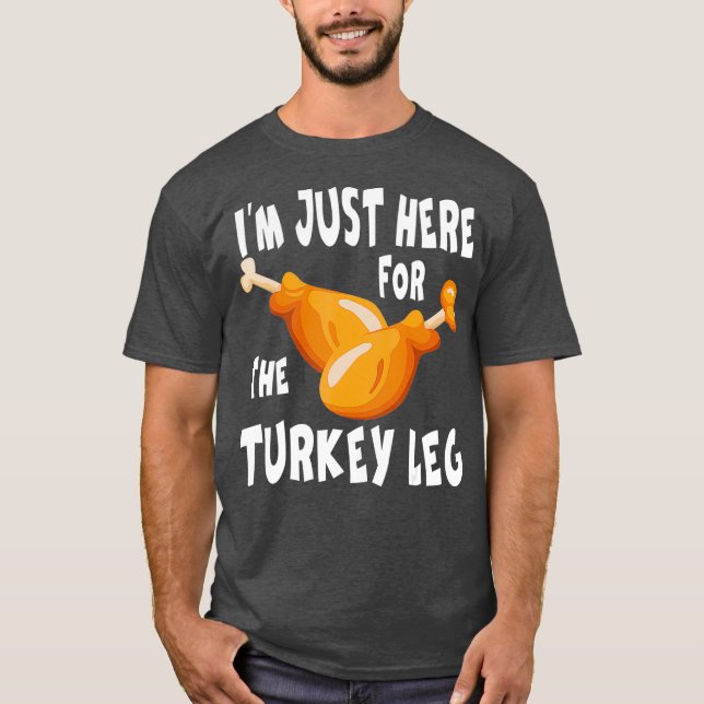Camiseta Im just here for the Turkey Leg  Food Gift (Anverso)