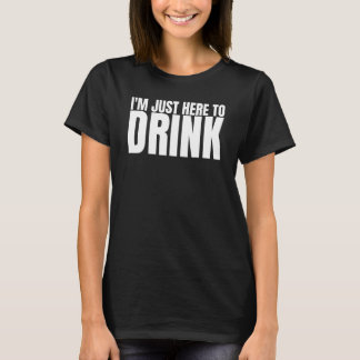 Camiseta I'm Just Here To Drink Drinking Squad Bachelor Par