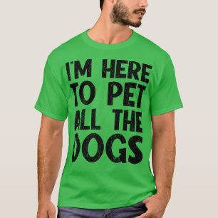 Camiseta I'm Just Here To Pet All The DogsFunny Dog