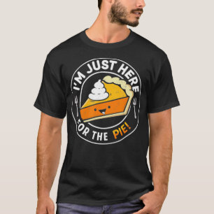 Camiseta I'm Just Heres For The Pie Pumpkin Pie Thanksgivin