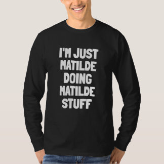 Camiseta I'm Just Matilde Doing Matilde Stuff