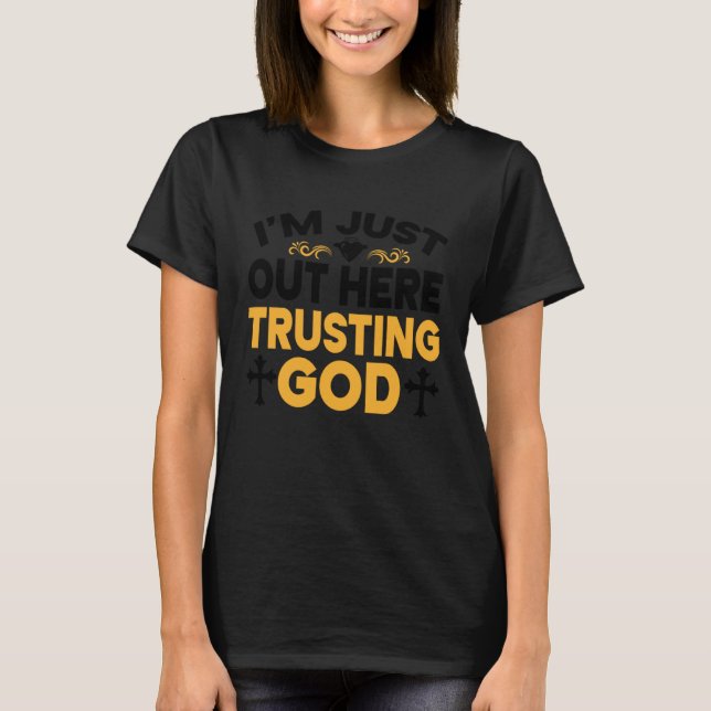 Camiseta I'm Just Out Here Trusting God  3 (Anverso)