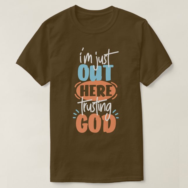 Camiseta I'm Just Out Here Trusting God Premium T-Shirt (Diseño del anverso)