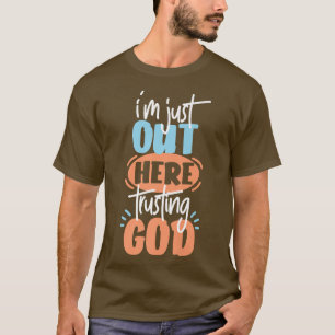 Camiseta I'm Just Out Here Trusting God Premium T-Shirt