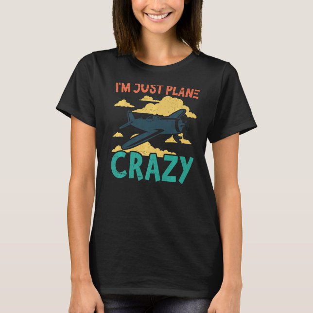 Camiseta I'm Just Plane Crazy  Aviation Airplane Pilot (Anverso)