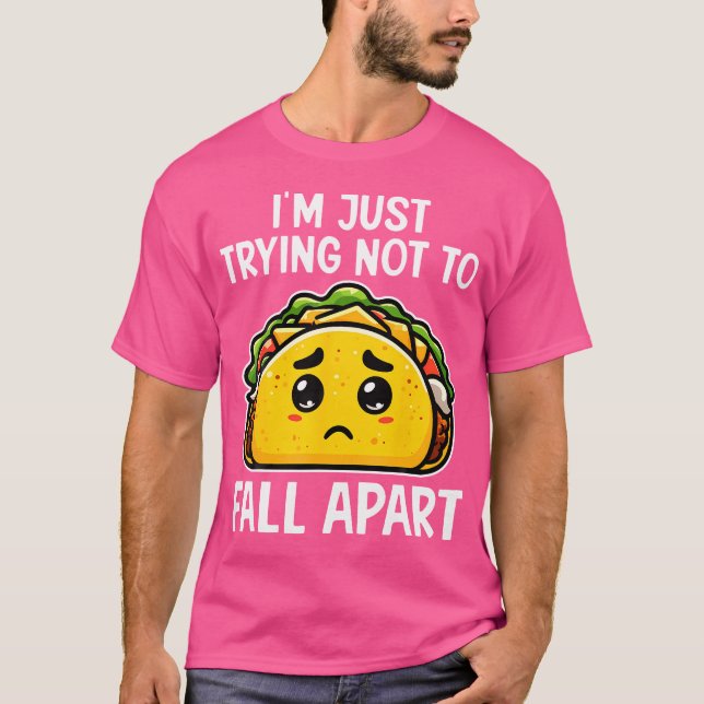 Camiseta I'M Just Trying Not To Fall Apart Taco Mexican Foo (Anverso)