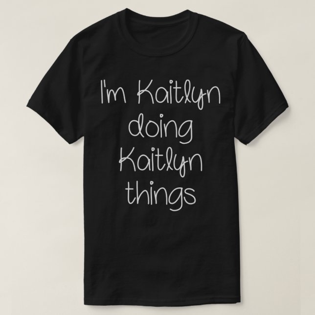 Camiseta I'm KAITLYN Doing Funny Things Women Name Birthday (Diseño del anverso)