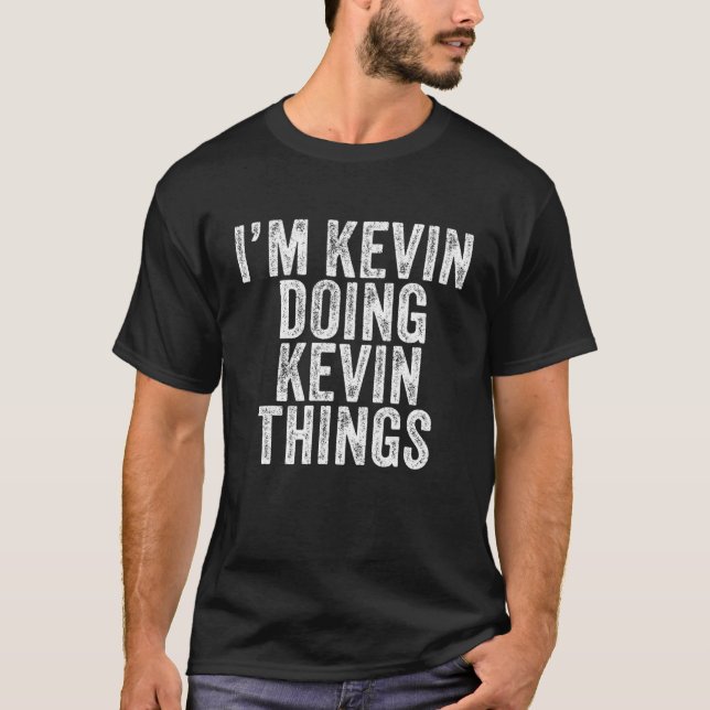 Camiseta I'm Kevin Doing Kevin Things Funny Kevin Birthday (Anverso)