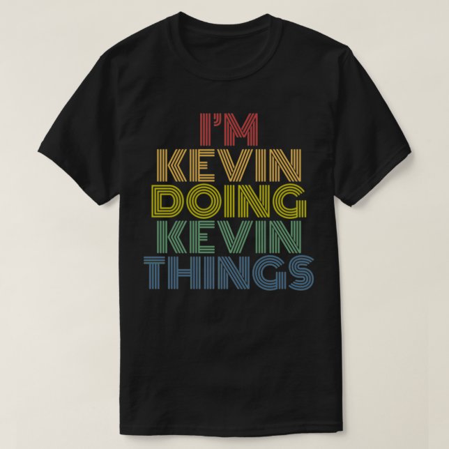 Camiseta I'm Kevin Doing Kevin Things Funny Personalized Na (Diseño del anverso)