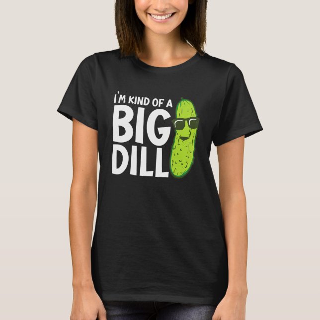 Camiseta I'm Kind of a Big Dill Funny Pickles (Anverso)