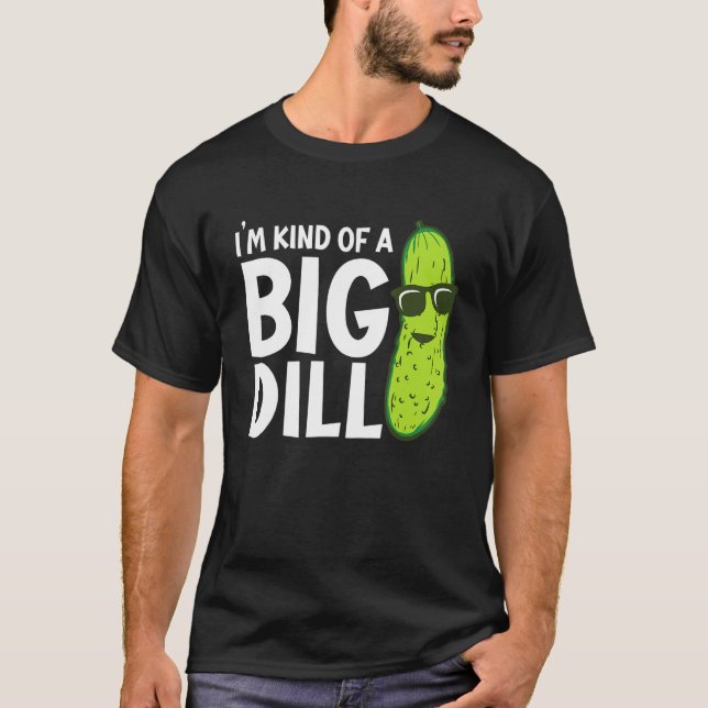 Camiseta I'm Kind of a Big Dill Funny Pickles (Anverso)