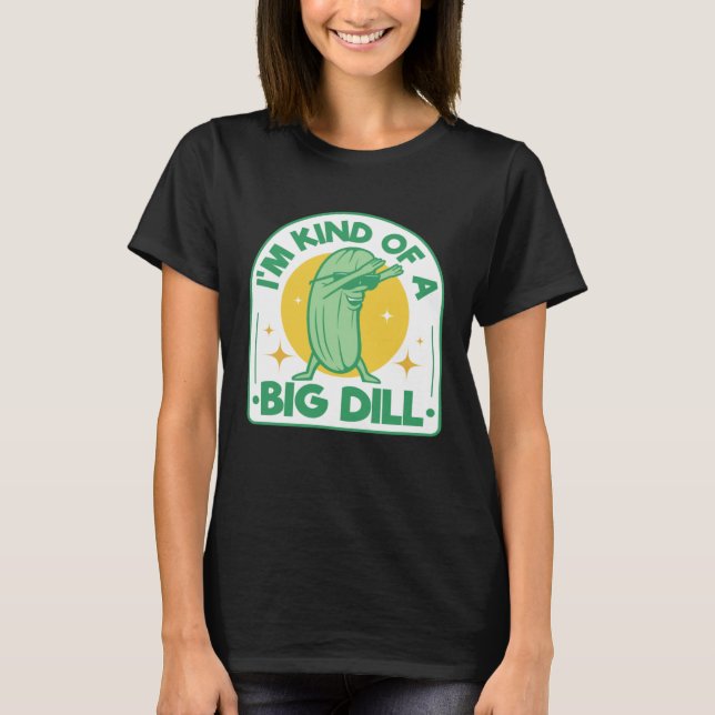 Camiseta I'm Kind Of Big Dill Pickle Pun Dabbing Cucumber H (Anverso)