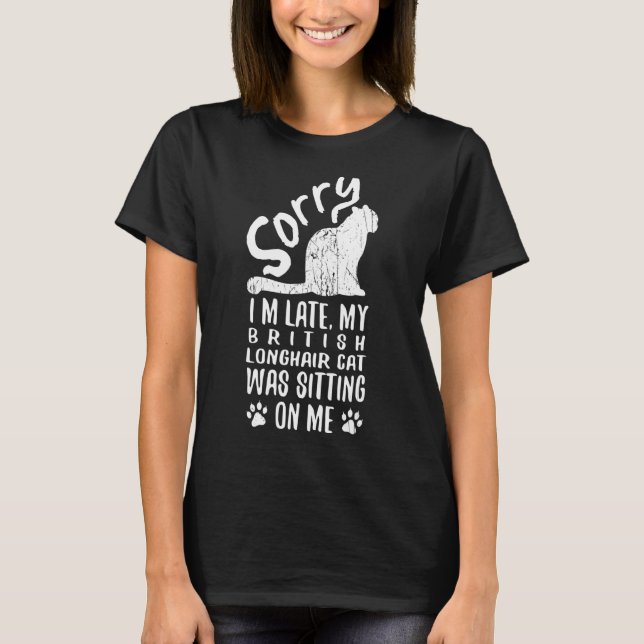 Camiseta I'm Late My British Longhair Cat Was Sitting On Me (Anverso)