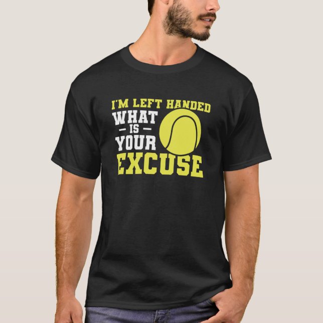 Camiseta I'm Left Handed What Is Your Excuse Tennis Lefty (Anverso)